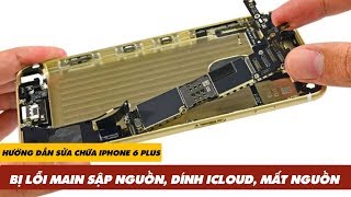 Hướng Dẫn Sửa Chữa iPhone 6 Plus Bị Lỗi MAIN SẬP NGUỒN DÍNH ICLOUD MẤT NGUỒN  Truesmart [upl. by Pierrette43]