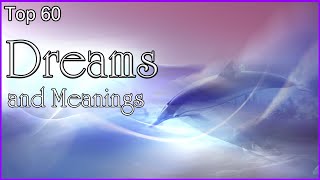 Top 60 Dreams And Meanings [upl. by Sucrad]