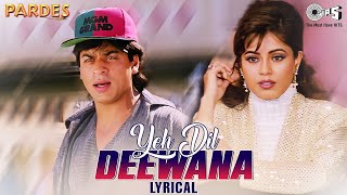 Yeh Dil Deewana  Lyrical  Shahrukh Khan  Mahima Chaudhry  Sonu Nigam  Pardes [upl. by Ashely703]