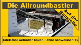 Edelstahl  Geländer bauen ohne schweissen 2 [upl. by Gotthelf]