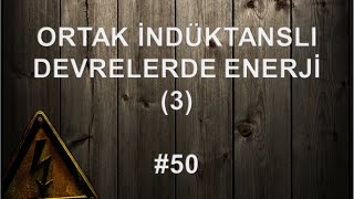 Ortak İndüktanslı Devrelerde Enerji 3  50 [upl. by Eibmab]