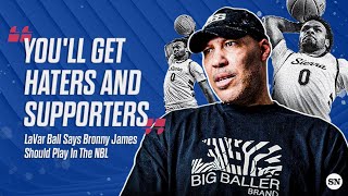 Lavar Ball Wants Bronny James In The NBL Instead Of College [upl. by Geis22]