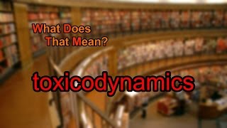 What does toxicodynamics mean [upl. by Attoynek]