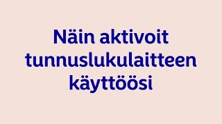 Näin aktivoit tunnuslukulaitteen käyttöösi [upl. by Malory]