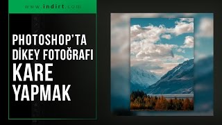 Photoshopta Dikey Fotoğrafı Kare Yapmak [upl. by Demahom]