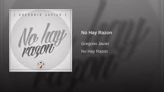 Gregorio Javier  no hay razón [upl. by Anirehtac]