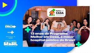 13 anos do Programa Melhor em Casa o maior hospital público do Brasil [upl. by Attennot]