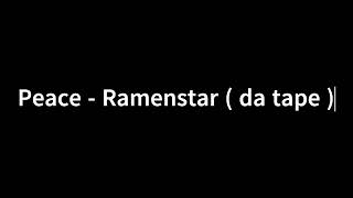 Peace  Ramenstar  da tape [upl. by Wanfried]