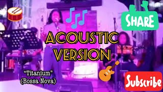 Titanium Sia  Bossa Nova Cover Version  Acoustic Live Gig [upl. by Odlanor319]