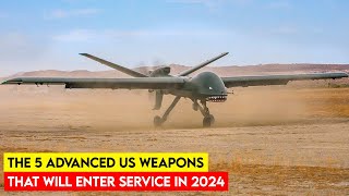 Five Cutting Edge US Weapons Set To Be Deployed in 2024 [upl. by Eelrebma385]