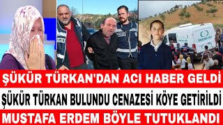 DİDEM ARSLAN ŞÜKÜR TÜRKAN BULUNDU CENAZESİ KÖYE GETİRİLDİ FATMA AĞLADI MUSTAFA ERDEM TUTUTKLANDI [upl. by Alberik]