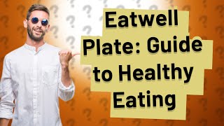 How Does an Eatwell Plate Guide Healthy Eating [upl. by Shields]