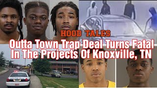 Outta Town Trap Deal Turns Fatal In The Projects Of Knoxville TN HOOD TALES [upl. by Donaldson]