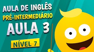 NÍVEL 7  AULA 3  INGLÊS PRÉINTERMEDIÁRIO [upl. by Duggan617]