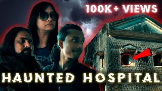 Paranormal Investigation Abandoned amp Haunted Hospital  Ghost Encounters  Pooja  Sarbajeet  Savio [upl. by Iroc]