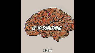 1Luv Eli  Up To Something AUDIO VISUAL [upl. by Aizahs]