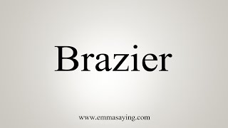 How To Say Brazier [upl. by Droffilc]