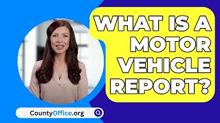 What Is A Motor Vehicle Report  CountyOfficeorg [upl. by Eeram]