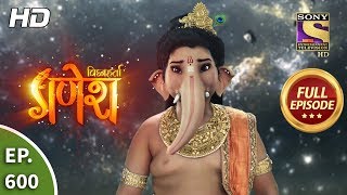 Vighnaharta Ganesh  Ep 600  Full Episode  9th December 2019 [upl. by Nylkcaj682]