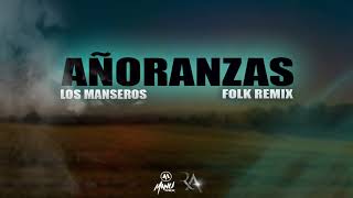 Los Manseros  Añoranzas  Dj Manu Mix Ft Ramón A Folk Remix [upl. by Belmonte]