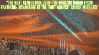 Nextgeneration Raytheon overthehorizon radar an advantage in the fight against cruise missiles [upl. by Adnorahc]