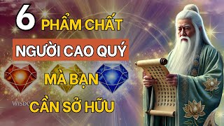 Cổ Nhân Dạy 6 Phẩm Chất Của Người Cao Quý Mà Bạn Nên Sở Hữu  Triết Lý Cổ Nhân [upl. by Norman122]