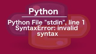 python File quotstdinquot line 1 SyntaxError invalid syntax [upl. by Hailee]