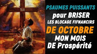 PSAUMES PUISSANTS pour BRISER LES BLOCAGE FIFNANCIRS DE OCTOBRE  MON MOIS DE Prospérité ET succès [upl. by Eissirk]