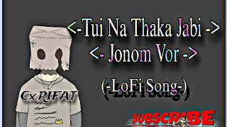 Tui Na Thaka jabi jonom vor  LoFisong New  My You tube CXRIFAT Z 10R 100k View is Song [upl. by Jar906]