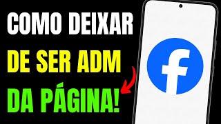 COMO DEIXAR de SER ADMINISTRADOR de UMA PÁGINA no FACEBOOK pelo CELULAR [upl. by Mather861]