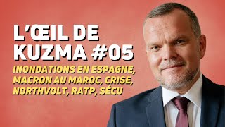 L’ŒIL DE KUZMA S02E05  INONDATIONS EN ESPAGNE MACRON AU MAROC CRISE NORTHVOLT RATP SÉCU [upl. by Robet]