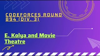 Kolya and Movie Theatre  Codeforces Round 894 Div 3 [upl. by Nomed557]