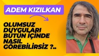 Adem Kızılkan  Olumsuz Duyguları Bütün İçinde Nasıl Görebiliriz [upl. by Blum]