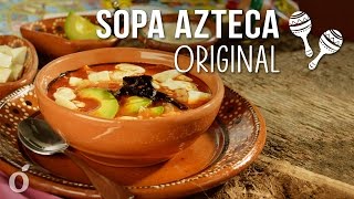 Cómo Preparar Sopa Azteca Original  Tradicional Sopa de Tortilla Mexicana [upl. by Ahsuatan]