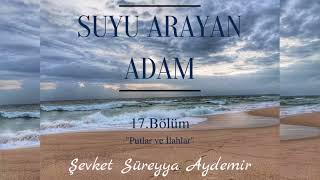 SUYU ARAYAN ADAM  ŞEVKET SÜREYYA AYDEMİR  17BÖLÜM  SESLİ KİTAP [upl. by Munsey891]