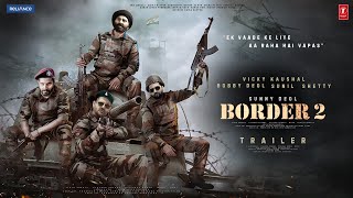 BORDER 2  Trailer  Sunny Deol  Varun Dhawan  Diljit Dosanjh Suniel ShettyVicky Kaushal  In 25 [upl. by Black]