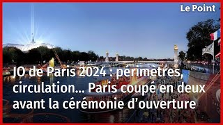 JO de Paris 2024  périmètres circulation… Paris coupé en deux avant la cérémonie d’ouverture [upl. by Juback]