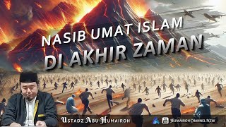 NASIB UMAT ISLAM KETIKA DI AKHIR ZAMAN  USTADZ ABU HUMAIROH [upl. by Aicxela]