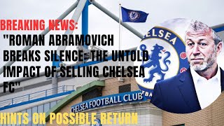 quotRoman Abramovich Breaks Silence The Untold Impact of Selling Chelsea FCquot [upl. by Anneiv563]