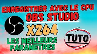 Obs Studio avec les meilleurs paramètres denregistrement x264 Encodage CPU [upl. by Ahsiad]