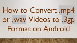 How to Convert mp4 or wav Videos to 3gp Format on Android [upl. by Maxim]