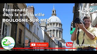 BoulognesurMer visite de la vieille ville en vidéo 360°  Tourisme en France  Côte dOpale [upl. by Assirem]