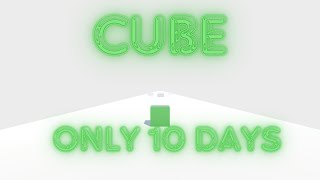 Cube  Only 10 days [upl. by Esoranna]