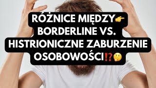 RÓŻNICE MIĘDZY👉BORDERLINE VS HISTRIONICZNE ZABURZENIE OSOBOWOŚCI⁉️🤔 [upl. by Theressa]