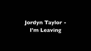 Jordyn Taylor  Im Leaving [upl. by Petta]