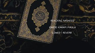 RELAXING NASHEED  KARDO KARAM MAULA  SLOWED  REVERB [upl. by Enotna]