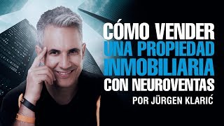 Cómo vender una propiedad inmobiliaria con neuroventas Jurgen Klaric [upl. by Hplar]