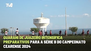 Guarani de Juazeiro intensifica preparativos para a Série B do Campeonato Cearense 2024 [upl. by Truk64]