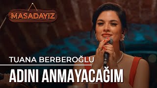 Tuana Berberoğlu  Adını Anmayacağım  Masadayız [upl. by Ahsenek320]