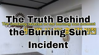 The Truth Behind The Burning Sun Incident [upl. by Allertse]